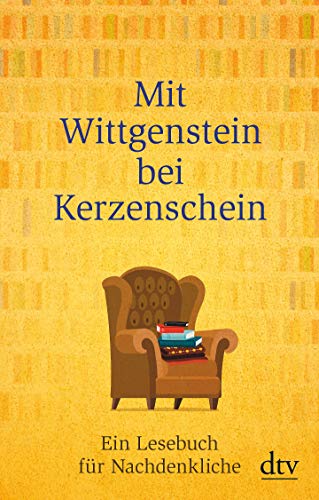 Mit Wittgenstein bei Kerzenschein: Ein Lesebuch für Nachdenkliche von dtv Verlagsgesellschaft